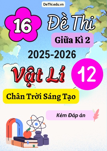 Tuyển tập 16 Đề thi giữa kì 2 năm học 2025-2026 môn Vật lí 12 Chân Trời Sáng Tạo (Kèm đáp án)